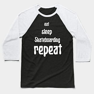 eat sleep skateboarding repeat Baseball T-Shirt